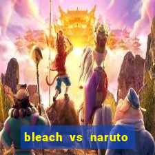 bleach vs naruto 2.6 jogos de luta